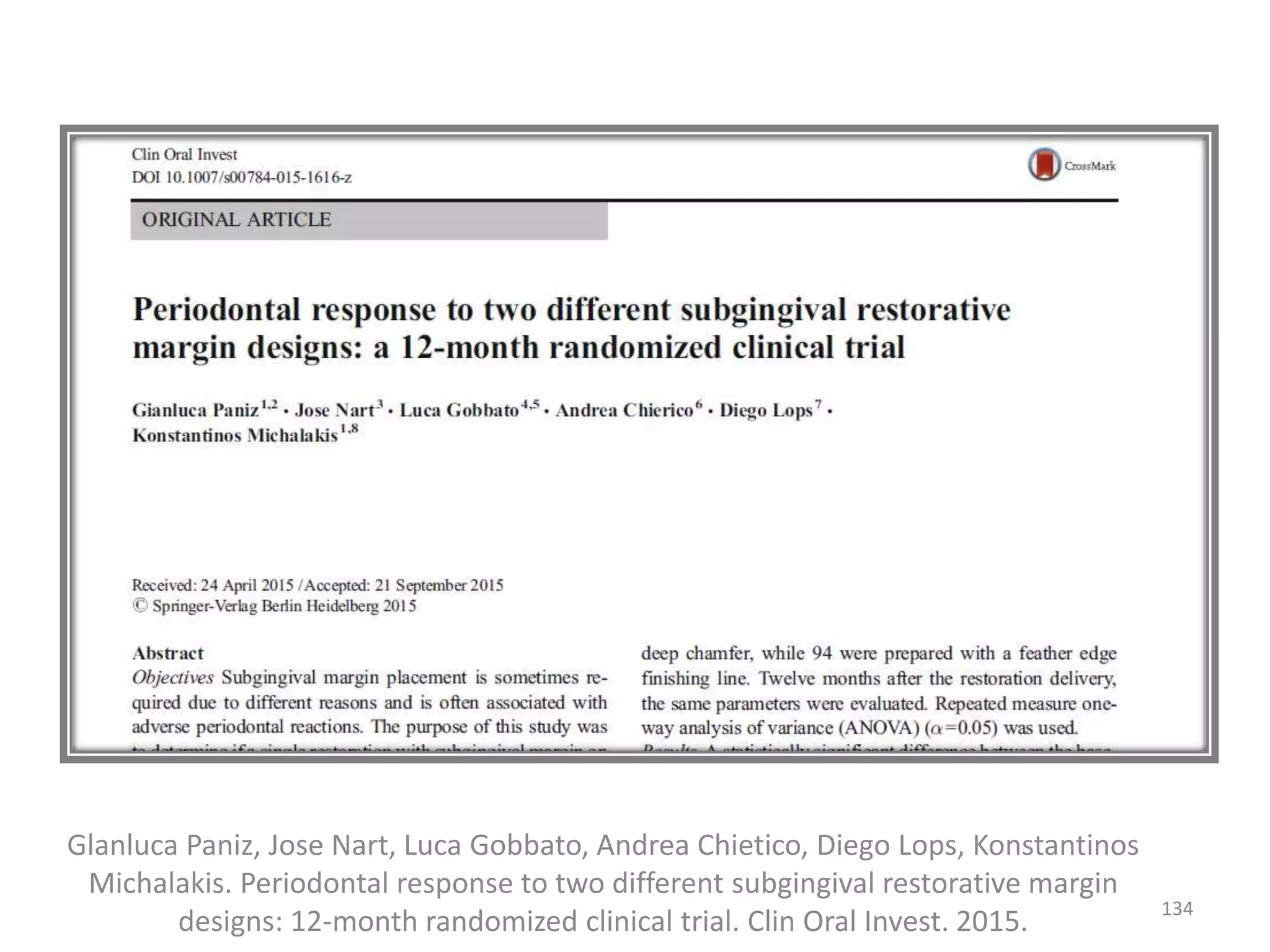 Glanluca Paniz, Jose Nart, Luca Gobbato, Andrea Chietico, Diego Lops, Konstantinos
Michalakis. Periodontal response to two different subgingival restorative margin
designs: 12-month randomized clinical trial. Clin Oral Invest. 2015.
134
 