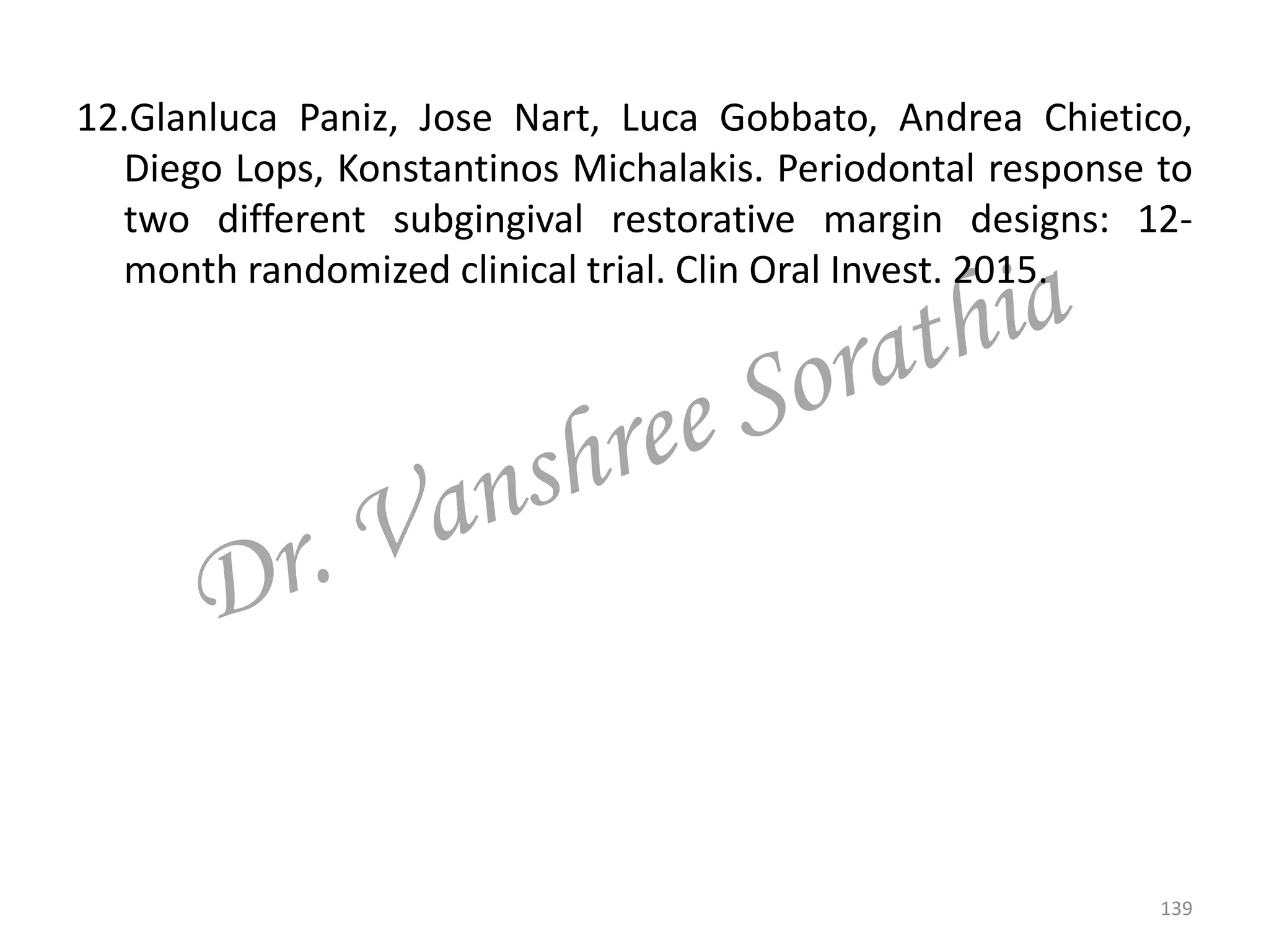 139
12.Glanluca Paniz, Jose Nart, Luca Gobbato, Andrea Chietico,
Diego Lops, Konstantinos Michalakis. Periodontal response to
two different subgingival restorative margin designs: 12-
month randomized clinical trial. Clin Oral Invest. 2015.
 