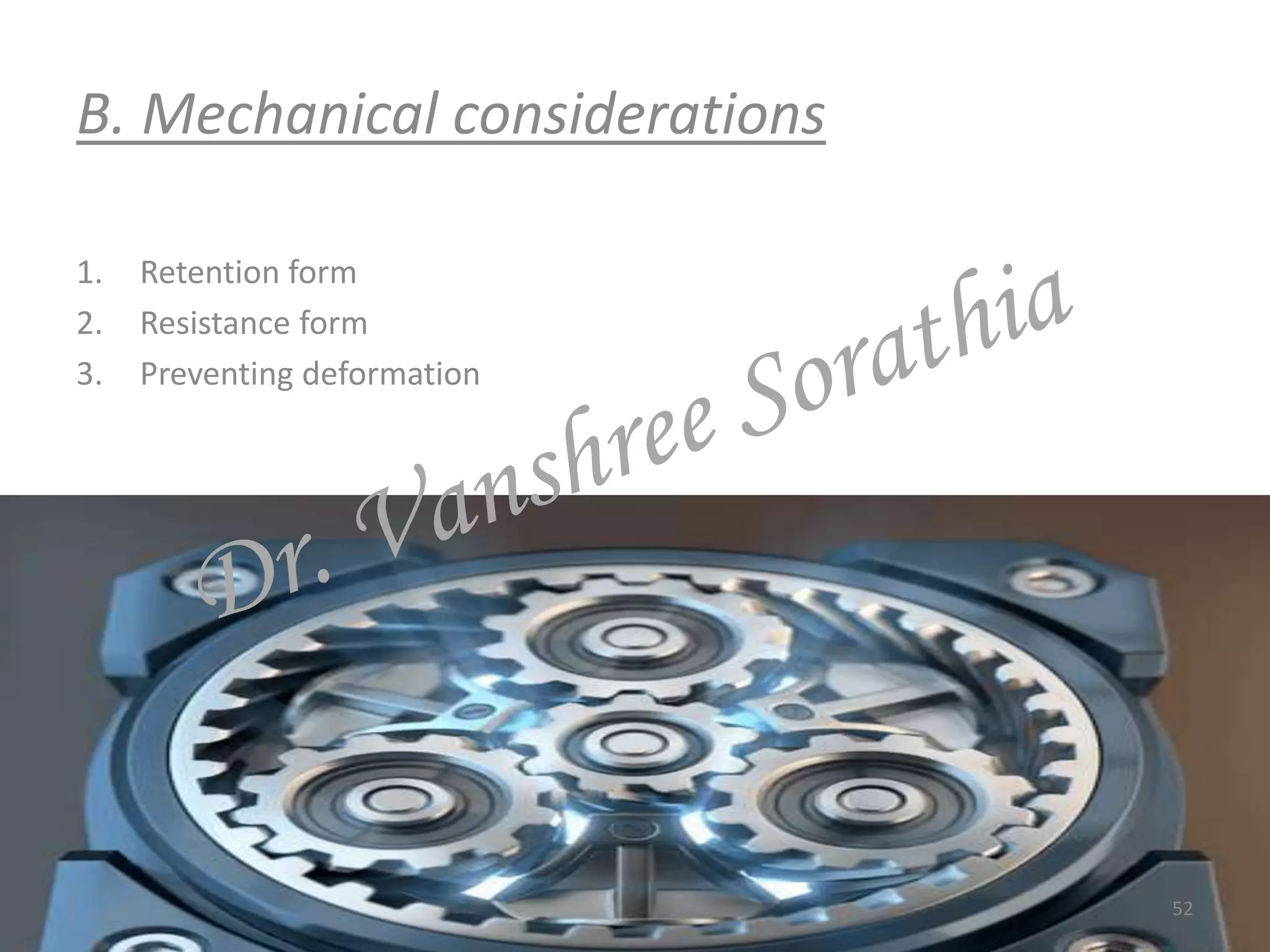 B. Mechanical considerations
1. Retention form
2. Resistance form
3. Preventing deformation
52
 