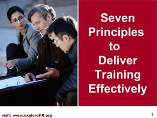 Seven
                           Principles
                               to
                             Deliver
                            Training
                           Effectively

visit: www.exploreHR.org                 1
 