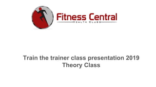 Train the trainer class presentation 2019
Theory Class
 