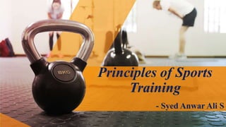 - Syed Anwar Ali S
Principles of Sports
Training
 