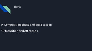 cont
9. Competition phase and peak season
10.transition and off season
 