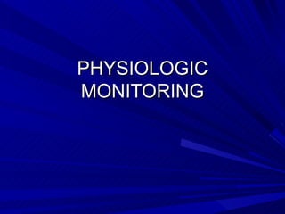 PHYSIOLOGIC MONITORING 