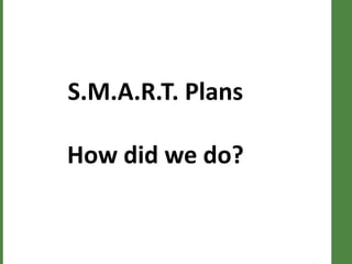 S.M.A.R.T. Plans
How did we do?

 