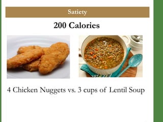 Satiety

200 Calories

4 Chicken Nuggets vs. 3 cups of Lentil Soup

 