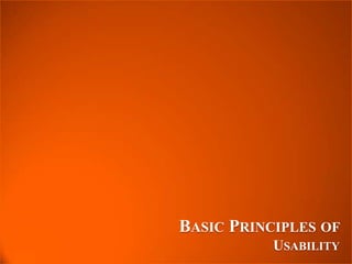 BASIC PRINCIPLES OF
           USABILITY
 