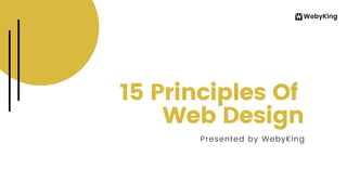 15 Principles Of
Web Design
Presented by WebyKing
 