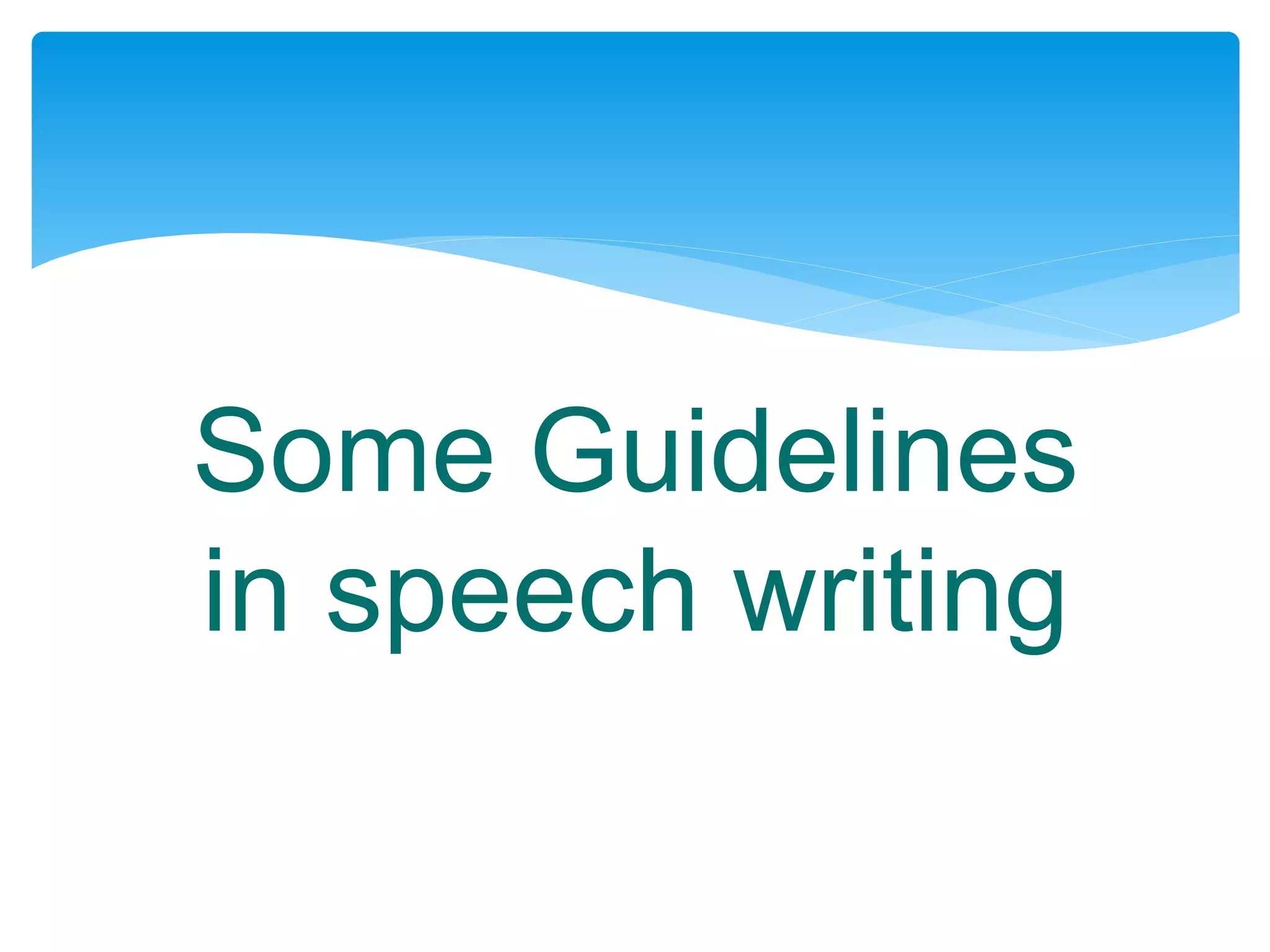 Some Guidelines
in speech writing
 