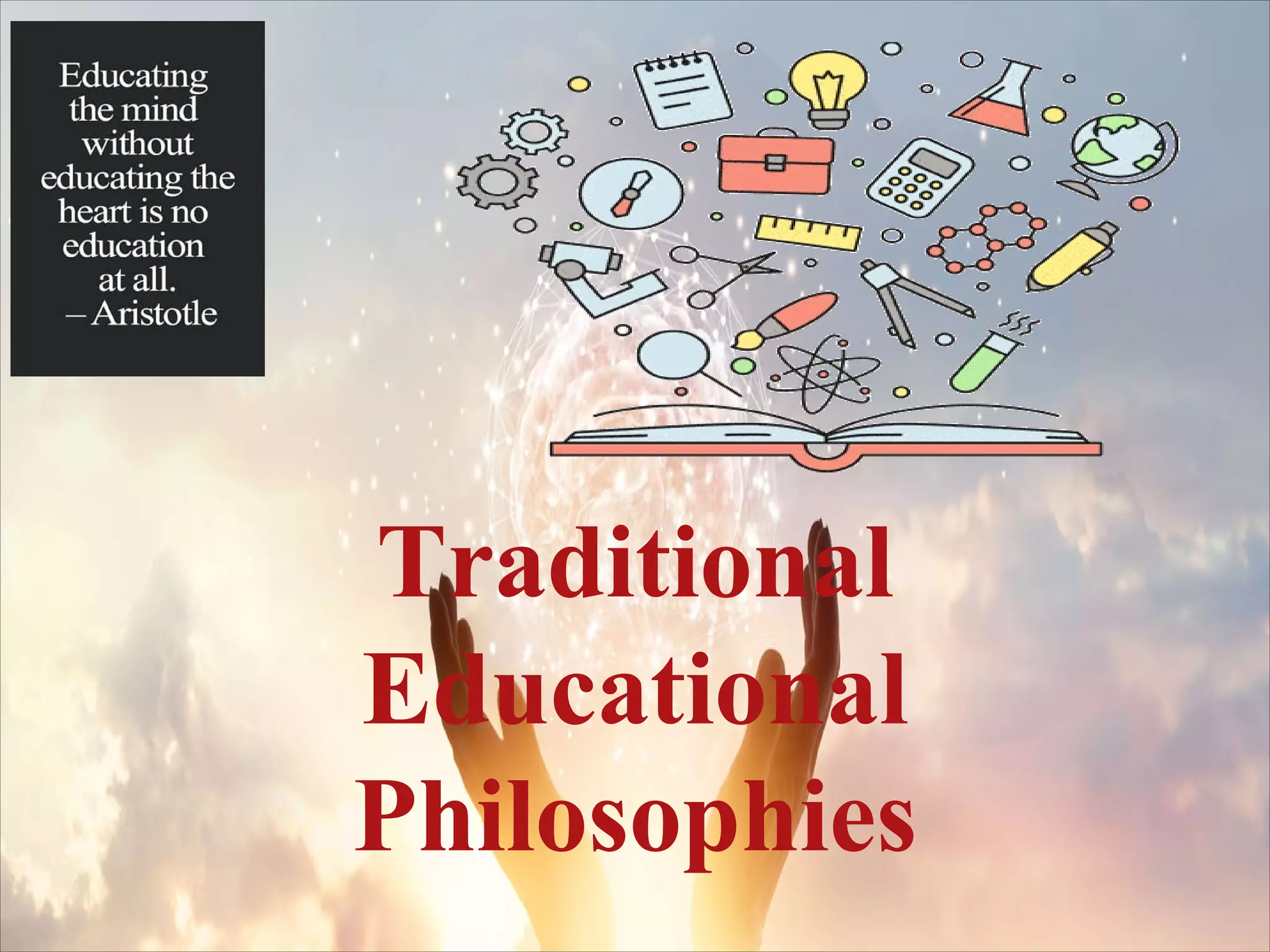 Traditional
Educational
Philosophies
 
