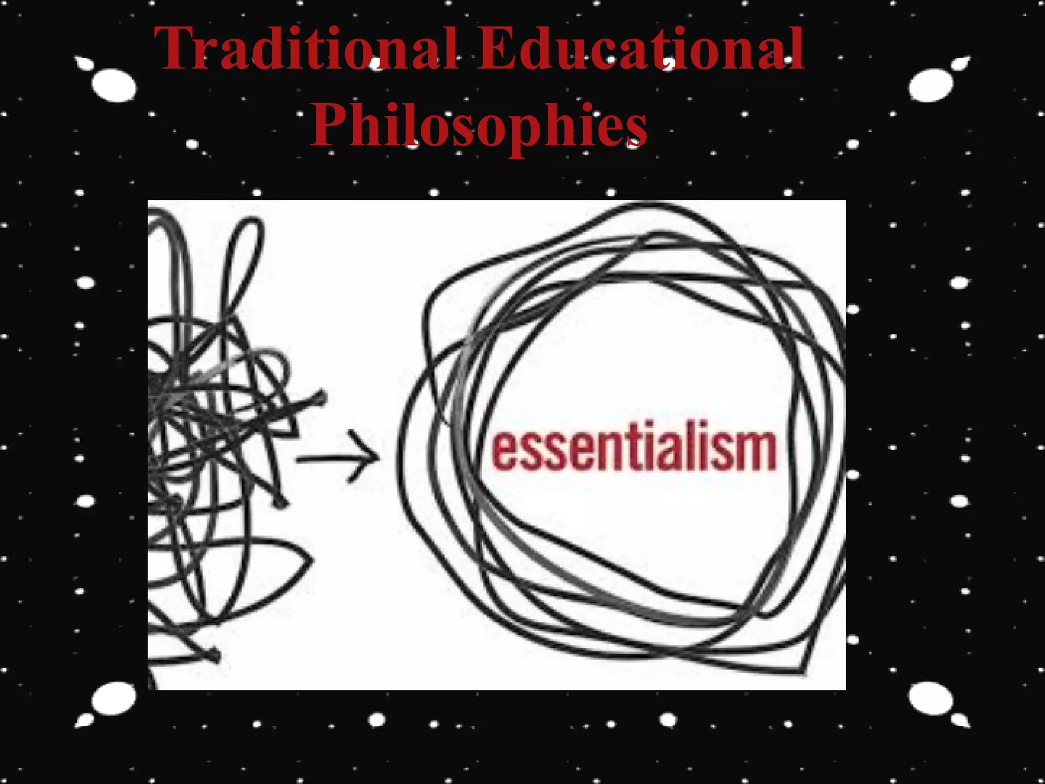 Traditional Educational
Philosophies
 