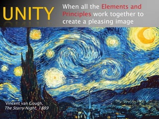 When all the Elements and
Principles work together to
create a pleasing image
Vincent van Gough,
The Starry Night, 1889
 