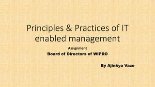 Principles & Practices of IT
enabled management
Assignment
Board of Directors of WIPRO
By Ajinkya Vaze
 
