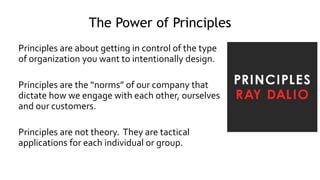 The Power of Principles
Principles are about getting in control of the type
of organization you want to intentionally desi...
