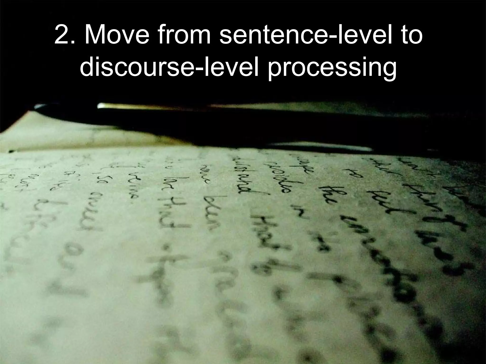 2. Move from sentence-level to discourse-level processing 