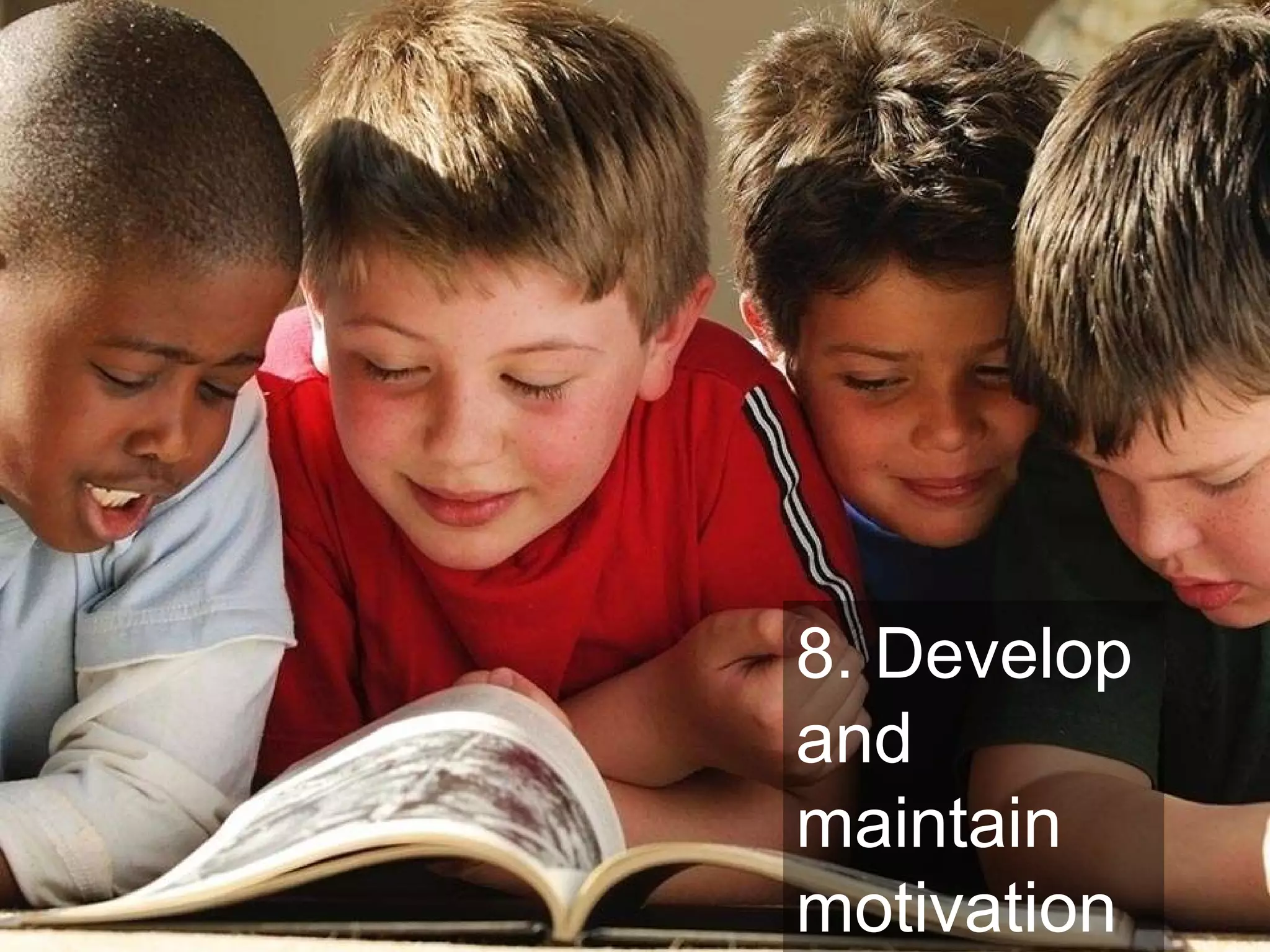 8. Develop and maintain motivation 