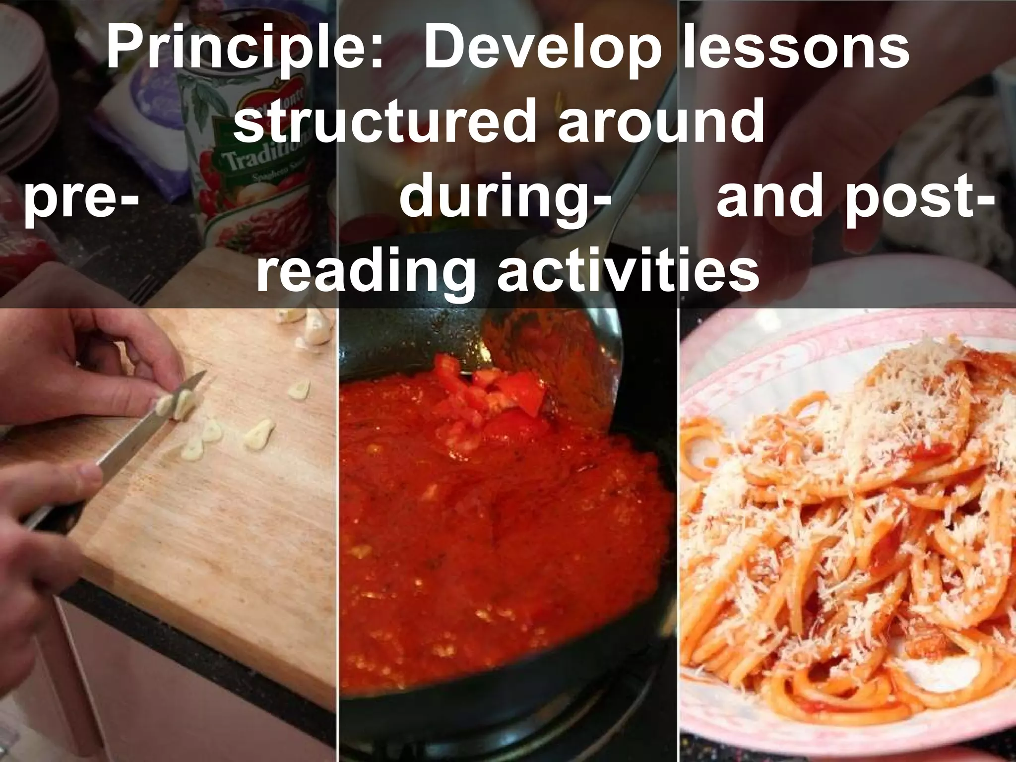 Principle:  Develop lessons structured around  pre-  during-  and post-reading activities 