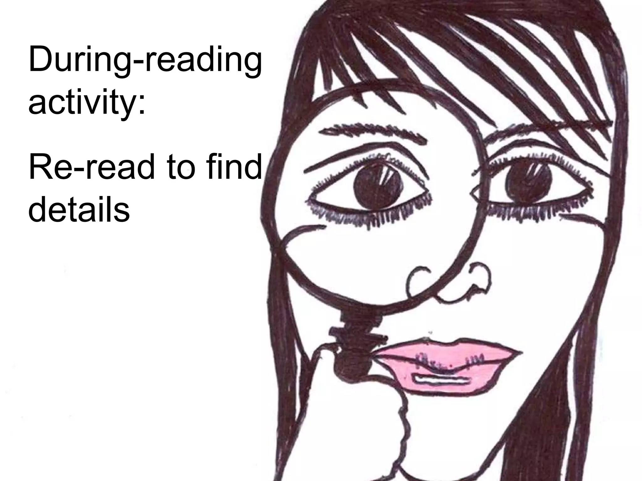 During-reading activity: Re-read to find details 