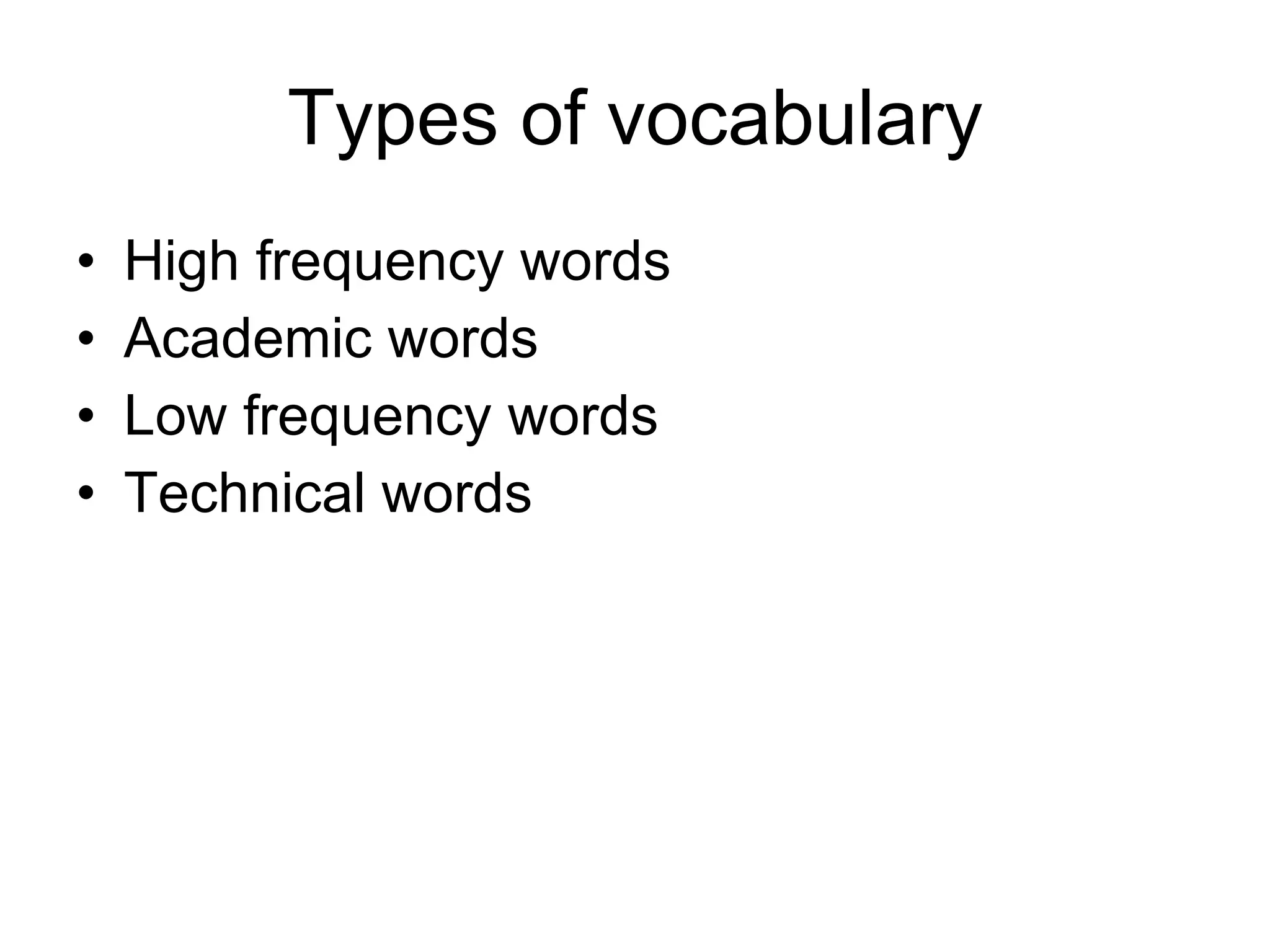 Types of vocabulary High frequency words Academic words Low frequency words Technical words 