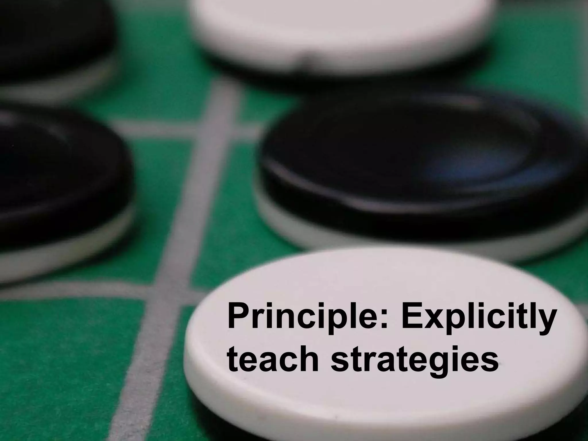 Principle: Explicitly teach strategies 
