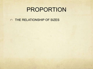 PROPORTION
THE RELATIONSHIP OF SIZES
 