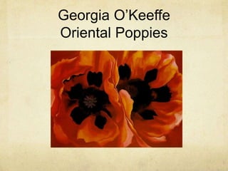 Georgia O’Keeffe
Oriental Poppies
 