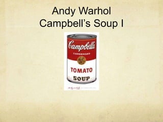 Andy Warhol
Campbell’s Soup I
 