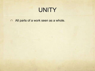 UNITY
All parts of a work seen as a whole.
 