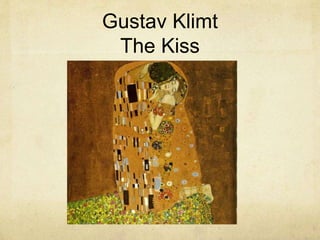 Gustav Klimt
The Kiss
 