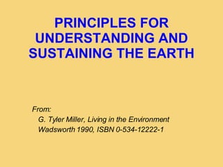 PRINCIPLES FOR UNDERSTANDING AND SUSTAINING THE EARTH ,[object Object],[object Object],[object Object]