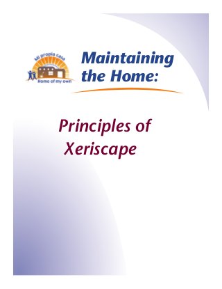 Maintaining
   the Home:


Principles of
 Xeriscape
 