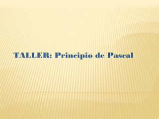 TALLER: Principio de Pascal

 