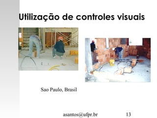 asantos@ufpr.br 13
Utilização de controles visuais
Sao Paulo, Brasil
 