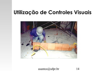 asantos@ufpr.br 14
Utilização de Controles Visuais
 