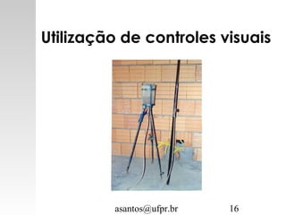 asantos@ufpr.br 16
Utilização de controles visuais
 
