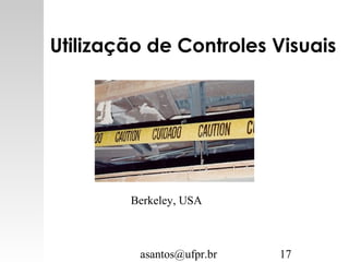 asantos@ufpr.br 17
Utilização de Controles Visuais
Berkeley, USA
 