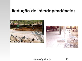 asantos@ufpr.br 47
Redução de Interdependências
 