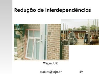 asantos@ufpr.br 49
Redução de Interdependências
Wigan, UK
 