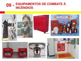 EQUIPAMENTOS DE COMBATE À
INCÊNDIOS
09 -
 