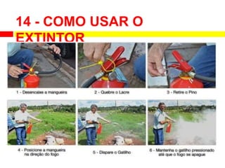 14 - COMO USAR O
EXTINTOR
 