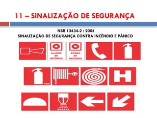 NBR 13434-2 : 2004
SINALIZAÇÃO DE SEGURANÇA CONTRA INCÊNDIO E PÂNICO
11 – SINALIZAÇÃO DE SEGURANÇA
 