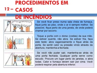 PROCEDIMENTOS EM
CASOS
DE INCÊNDIOS
12 –
 