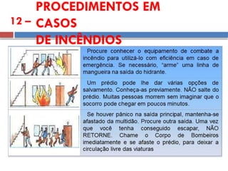 PROCEDIMENTOS EM
CASOS
DE INCÊNDIOS
12 –
 