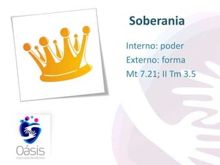 Soberania 
Interno: poder 
Externo: forma 
Mt 7.21; II Tm 3.5 
 