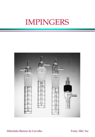 IMPINGERS
Albertinho Barreto de Carvalho Fonte: SKC Inc
 