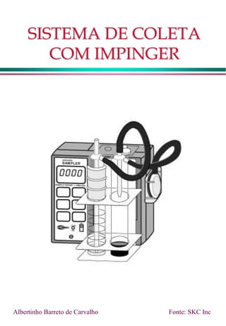 SISTEMA DE COLETA
COM IMPINGER
Fonte: SKC Inc
Albertinho Barreto de Carvalho
 