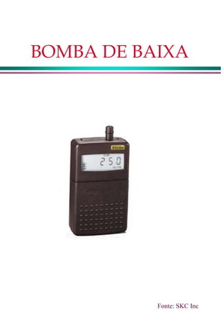 BOMBA DE BAIXA
Fonte: SKC Inc
 