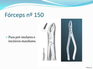 Fórceps nº 150


 Para pré-molares e
 incisivos maxilares.




                        Terra, G.
 