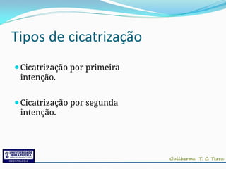 Tipos de cicatrização
⚫Cicatrização por primeira
intenção.
⚫Cicatrização por segunda
intenção.
 
