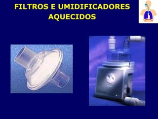 FILTROS E UMIDIFICADORES
AQUECIDOS
 